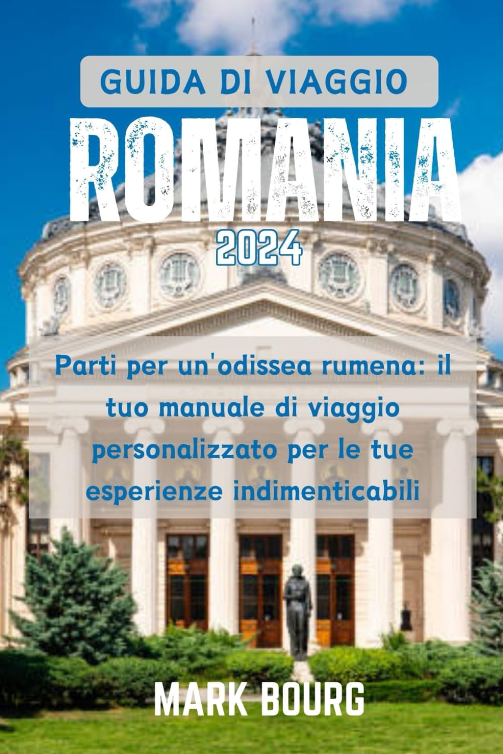 GUIDA DI VIAGGIO ROMANIA 2024: Parti per un'odissea rumena: il tuo manuale di viaggio personalizzato per le tue esperienze indimenticabili Travelogues