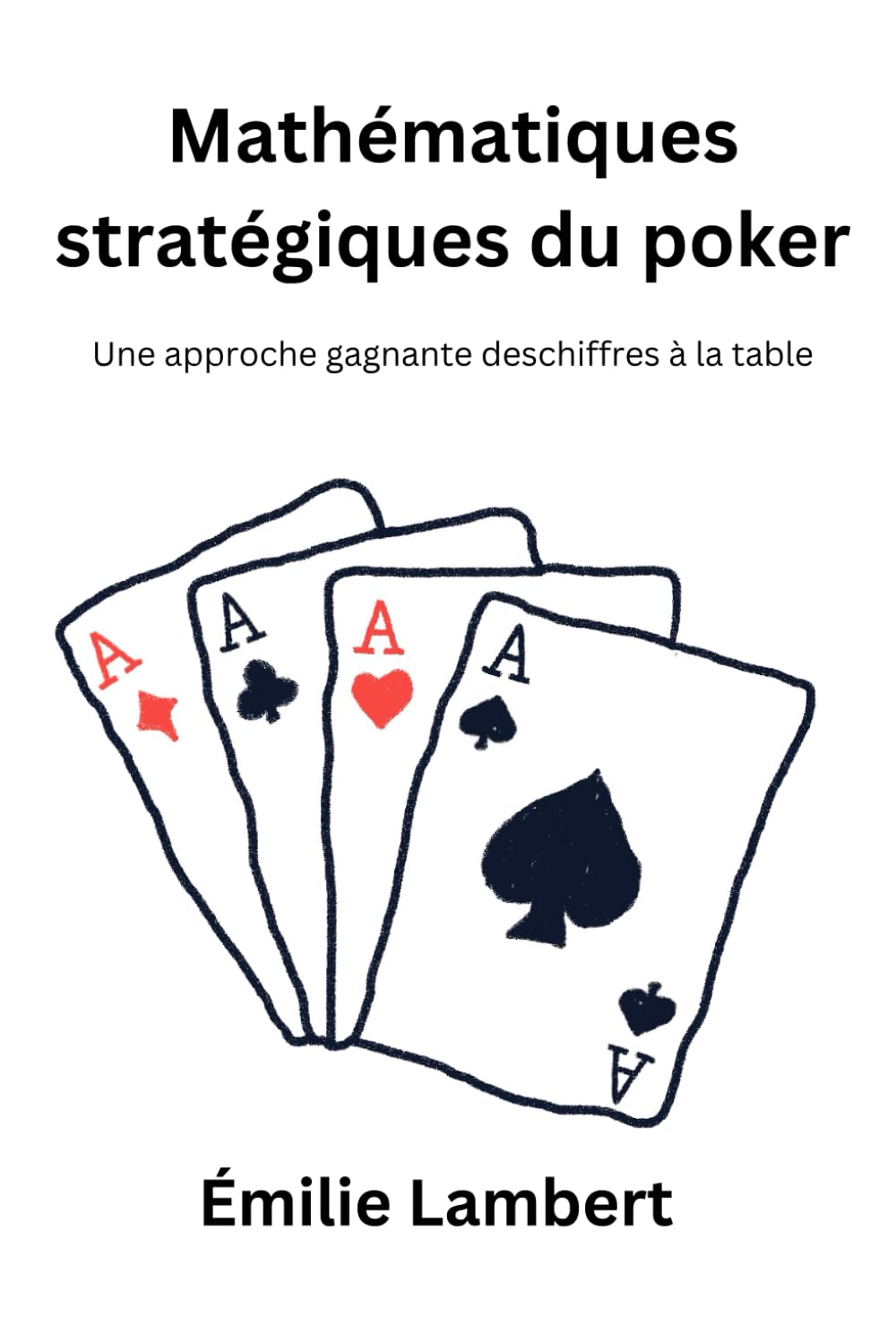 Mathématiques stratégiques du poker: Une approche gagnante deschiffres à la table book