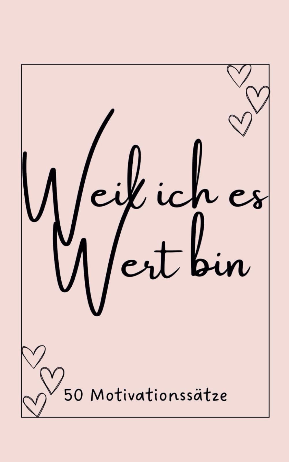Weil ich es Wert bin!: 50 Motivationssätze für dich! (Motivationssätze - Motivation für jeden Tag!) Politics & Society Books