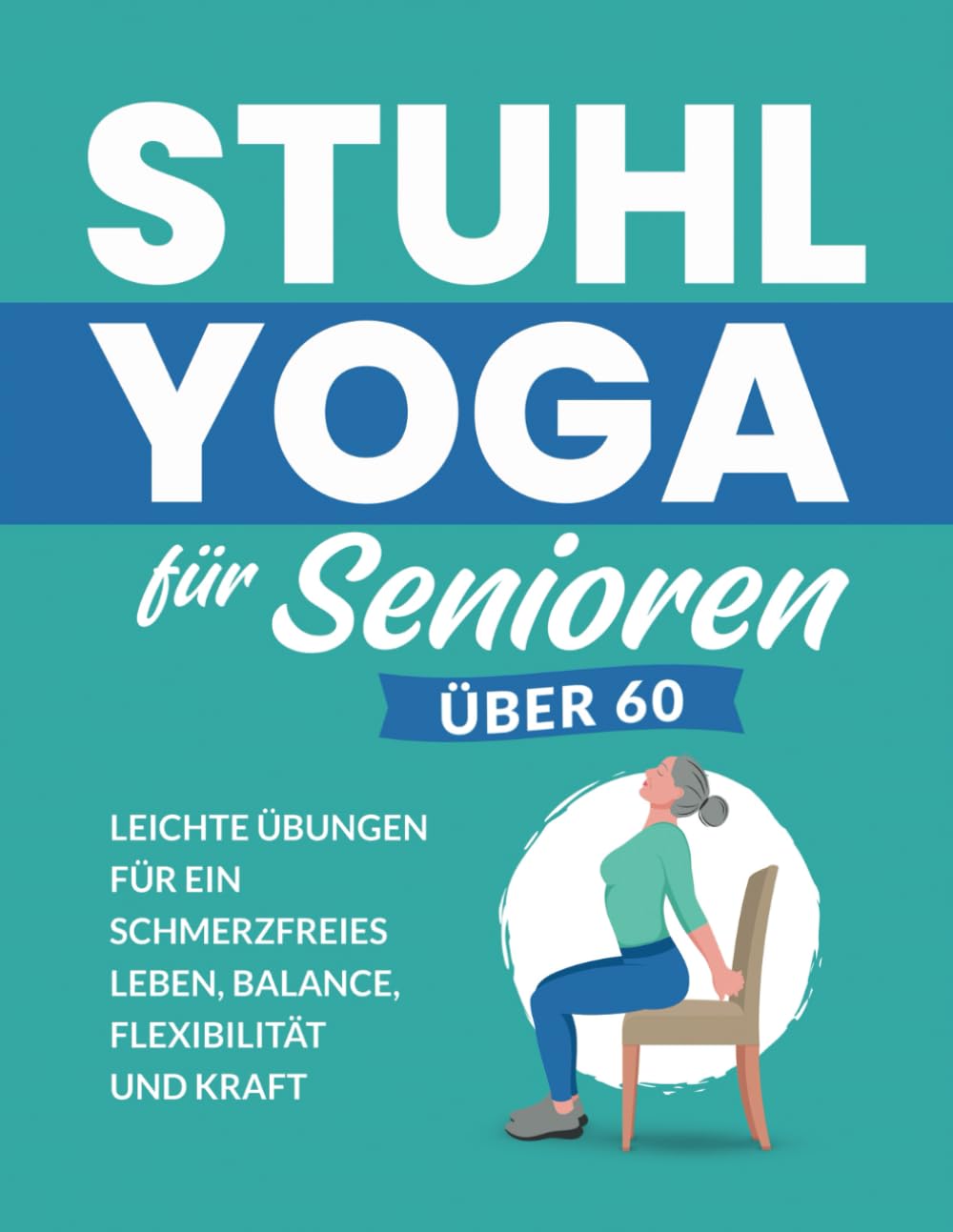 Stuhl Yoga Für Senioren Über 60: Leichte Übungen Für Ein Schmerzfreies Leben, Balance, Flexibilität Und Kraft Health, Nutrition & Fitness