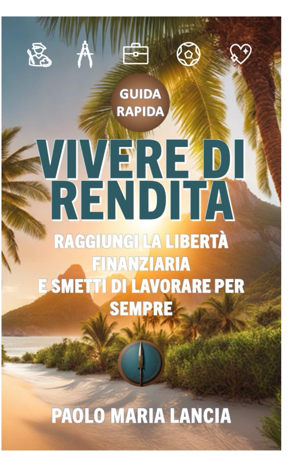 Vivere di rendita: Raggiungi la libertà finanziaria e smetti di lavorare per sempre book