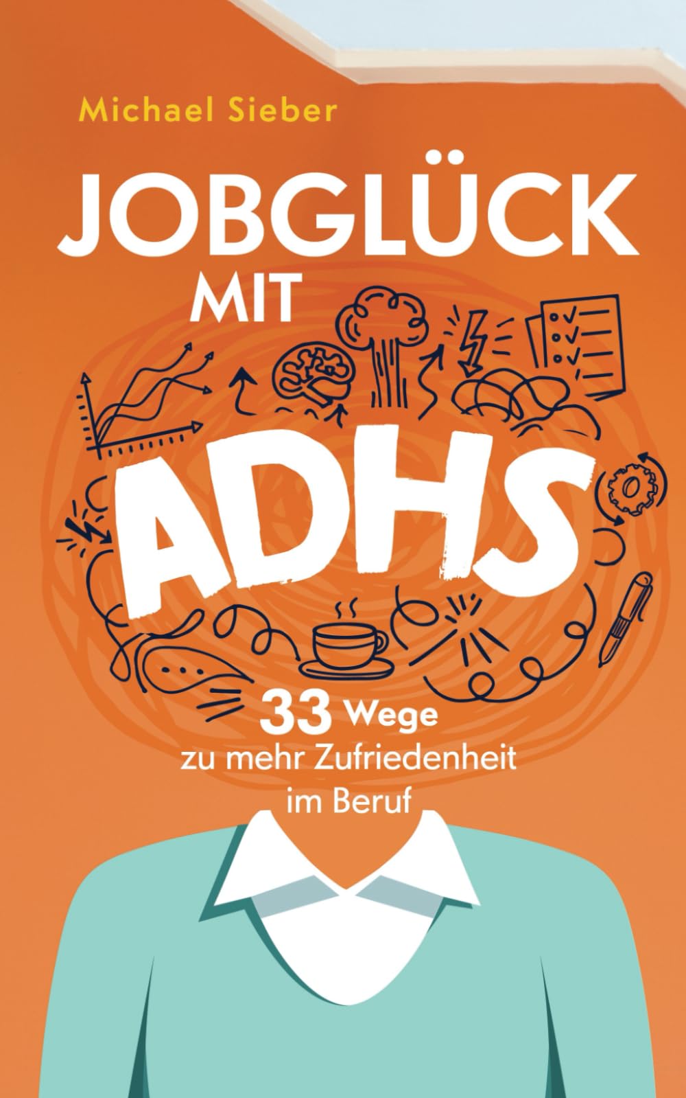 Jobglück mit ADHS: 33 Wege zu mehr Zufriedenheit im Beruf Business, Finance & Career
