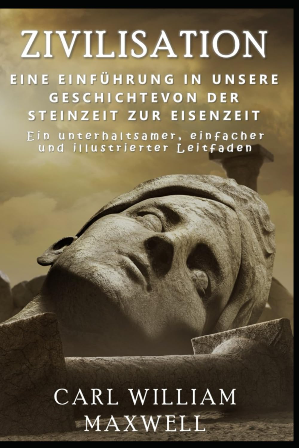Zivilisation: Eine Einführung in unsere Geschichte - Von der Steinzeit zur Eisenzeit: Eine visuell beeindruckende Zeitreise (Zivilisation im Wandel der Zeit) Politics & History