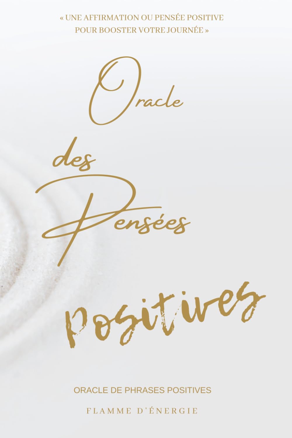 ORACLE DES PENSÉES POSITIVES: Oracle de phrases positives - une affirmation ou pensée positive pour booster votre journée book