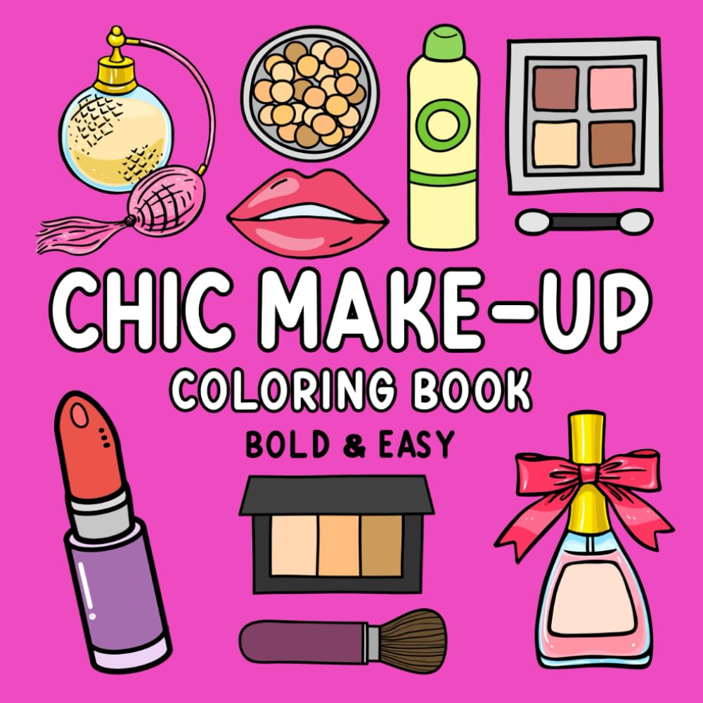 Chic Make-Up Coloring Book: Cute and Simple Сosmetics Themed Designs for Adults and Kids to Color book