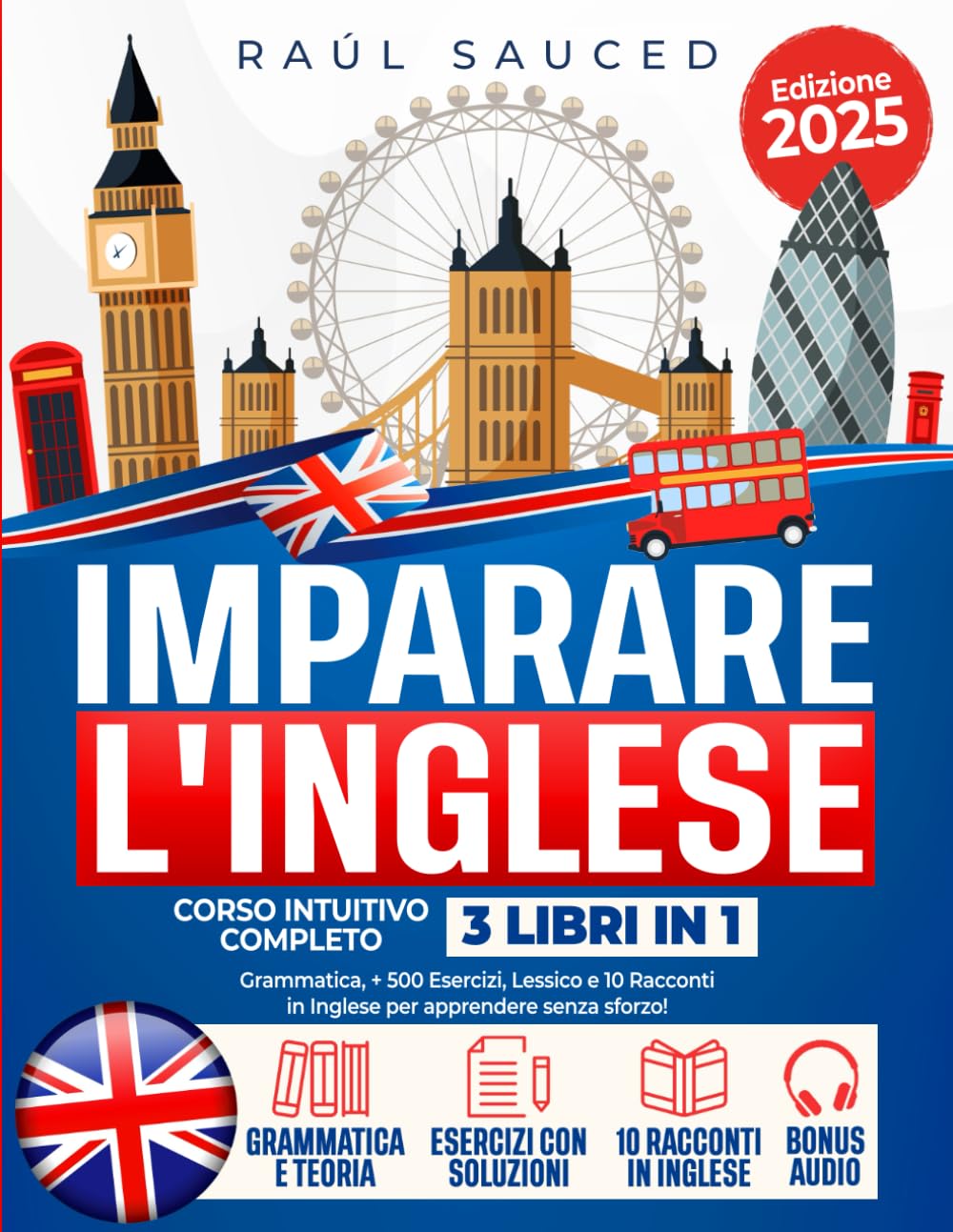Imparare l'Inglese: Corso Intuitivo Completo 3 Libri in 1. Grammatica, + 500 Esercizi, Lessico e 10 Racconti in Inglese per apprendere senza sforzo! (Impara le Lingue Divertendoti!, Band 2) Foreign Languages ​​& Dictionaries