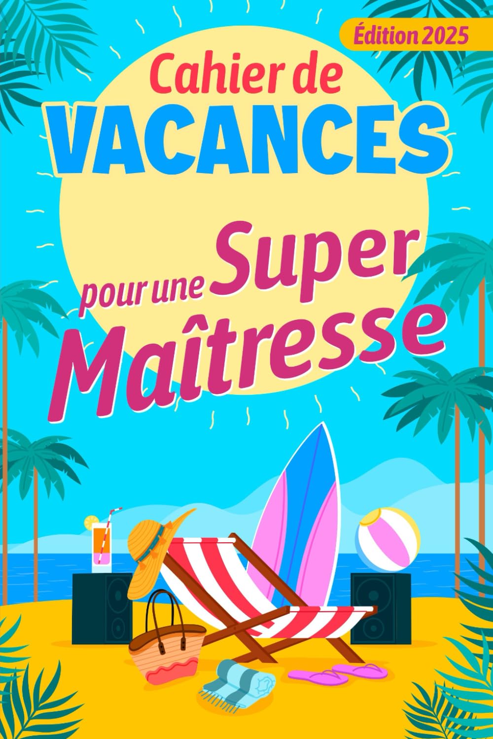 Cahier de Vacances pour une Super Maîtresse: Carnet d’activités multi-Jeux, Cadeau maitresse d’école fin d’année, ATSEM, AESH, NOUNOU. Leisure & Fun