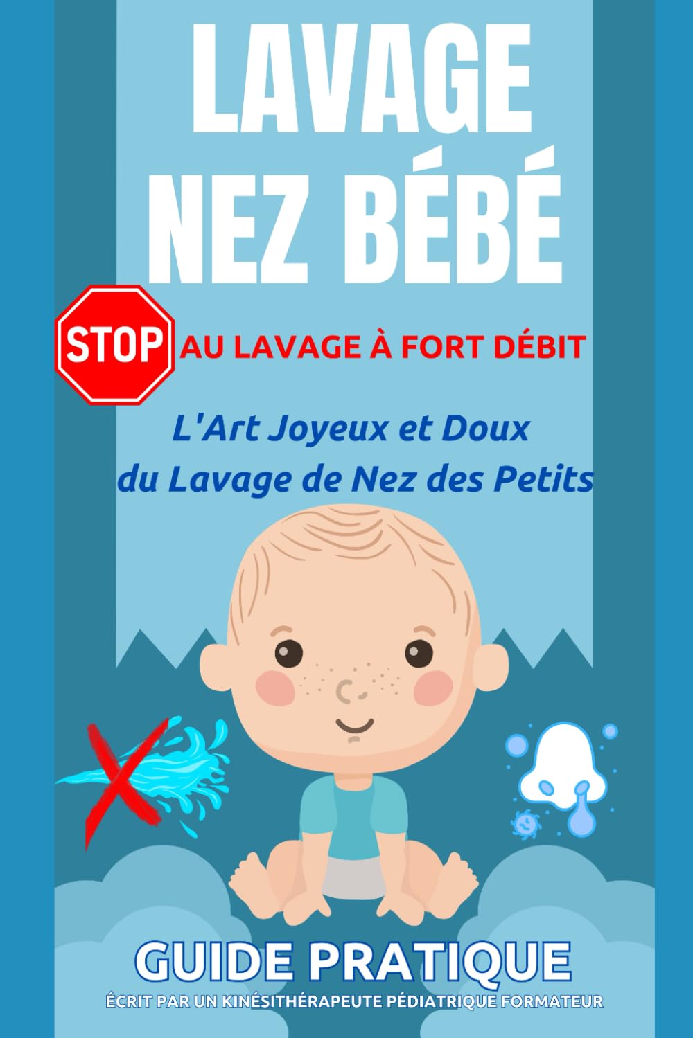 L'Art Joyeux et Doux du Lavage de Nez des Petits: Guide pratique des Parents pour le Lavage du Nez des Petits book