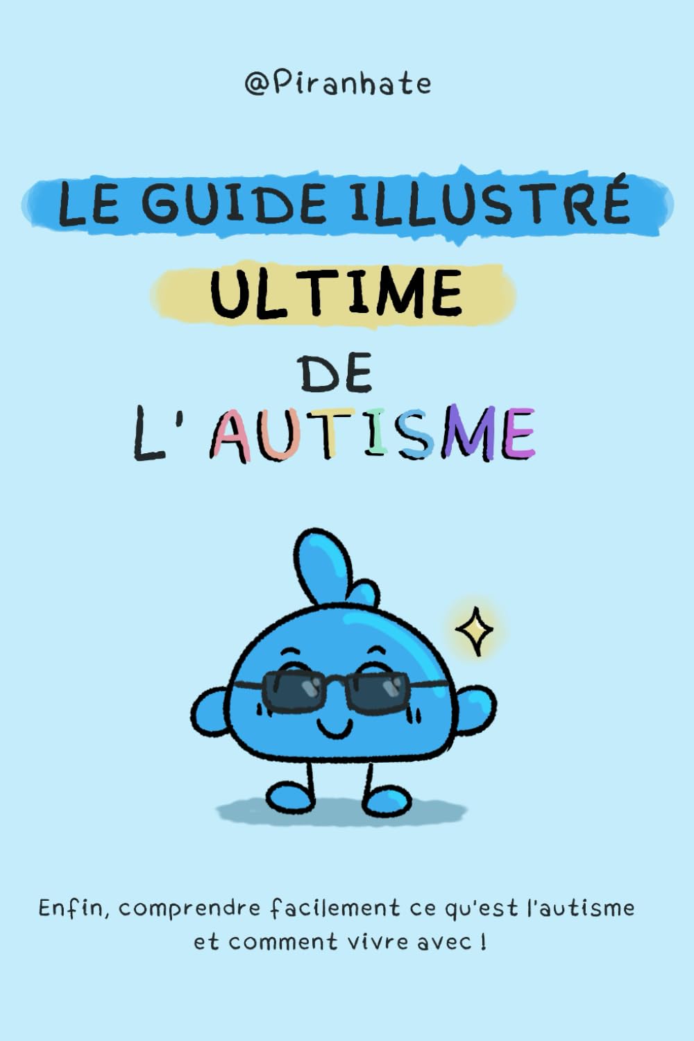 Le guide ULTIME de l'autisme: Enfin, comprendre facilement ce qu'est l'autisme et comment vivre avec ! book