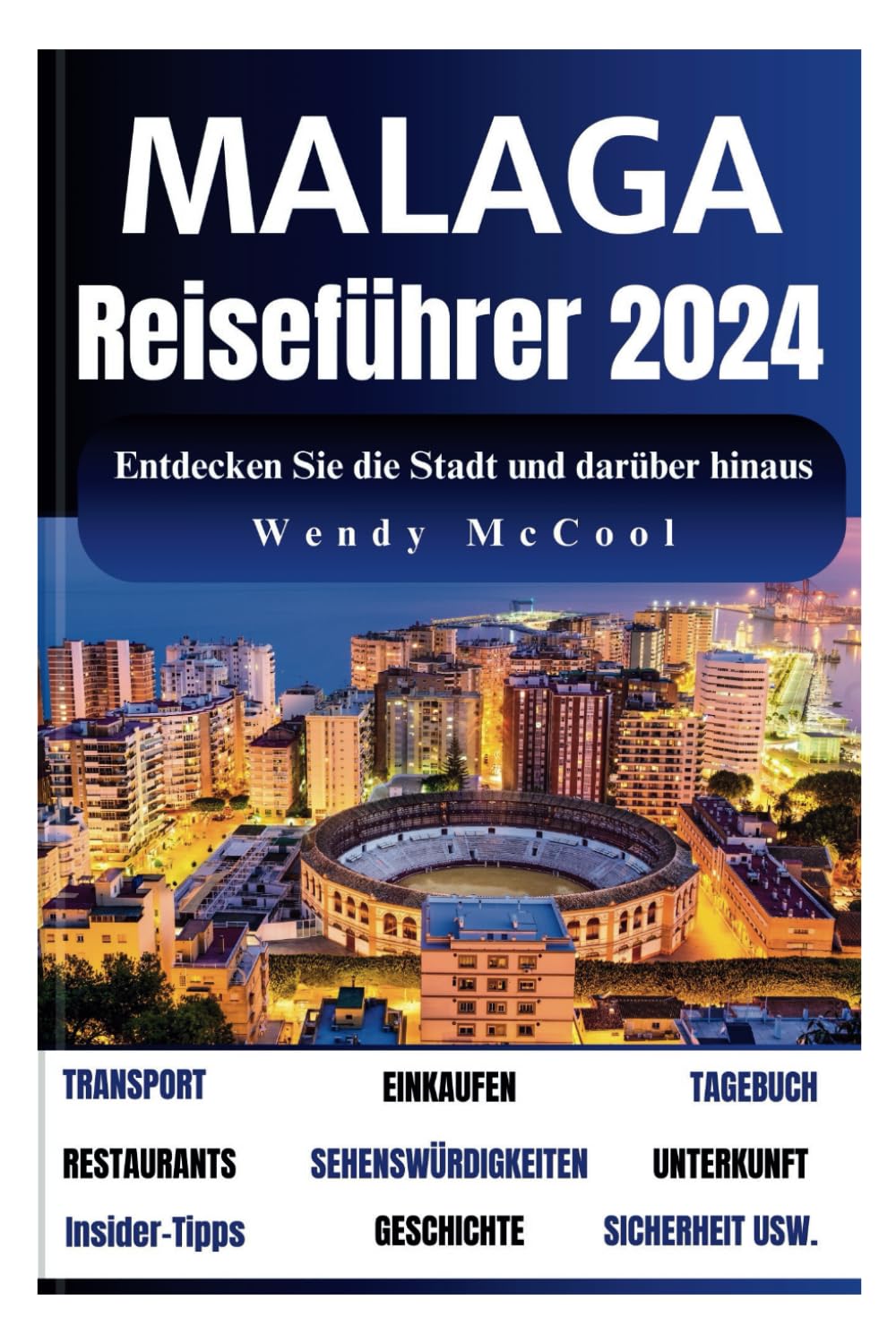 Malaga Reiseführer 2024 und darüber hinaus: Entdecken Sie die Kultur, Lebensweise, Gerichte, historischen Stätten und vieles mehr, die Ihren Urlaub in ... Ihres Lebens in Erinnerung behalten werden Leisure, Home & Garden