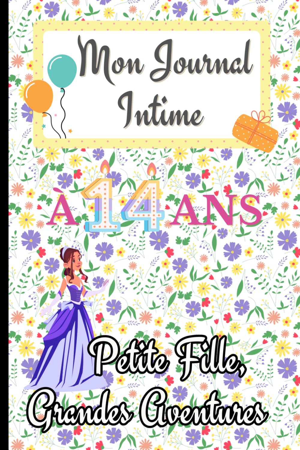 Petite Fille, Grandes Aventures Mon journal intime à 14 ans : mon confident carnet de notes à remplir, Joli cadeau anniversaire pour fille: Exprimer ... souvenirs et coloriage mandala anti stress book