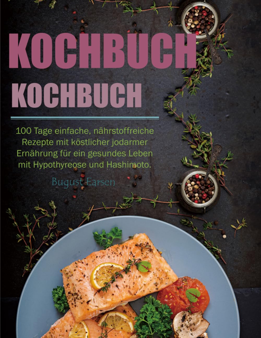 Schilddrüsen-Kochbuch: 100 Tage einfache, nährstoffreiche Rezepte mit köstlicher jodarmer Ernährung für ein gesundes Leben mit Hypothyreose und Hashimoto. Health, Nutrition & Fitness