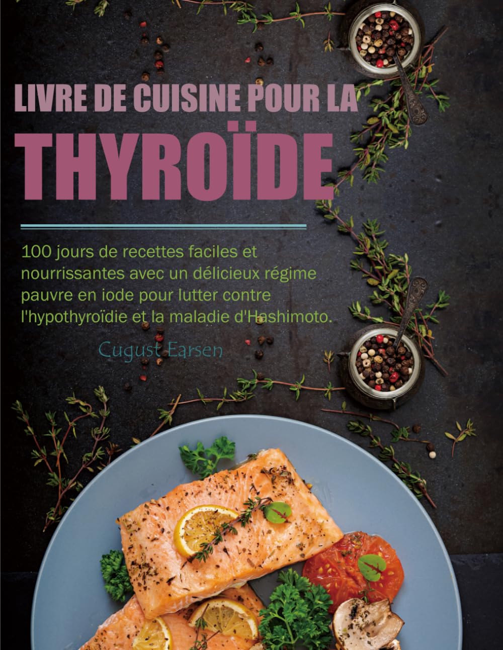 Livre de Cuisine pour la Thyroïde: 100 jours de recettes faciles et nourrissantes avec un délicieux régime pauvre en iode pour lutter contre l'hypothyroïdie et la maladie d'Hashimoto. book