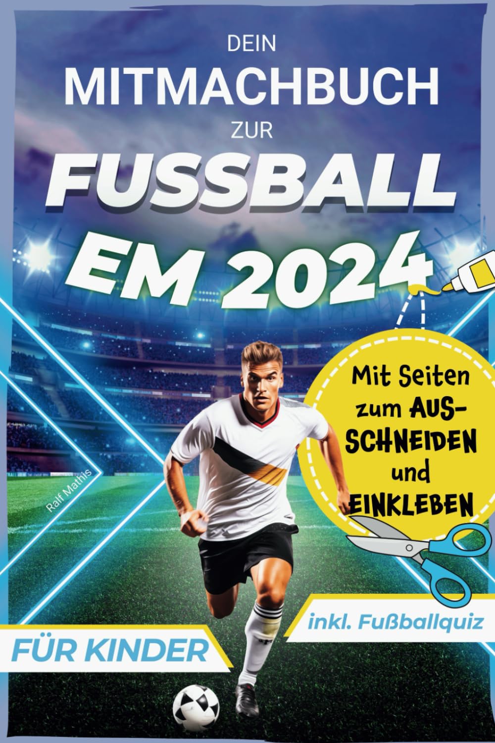 Dein Mitmachbuch zur Fußball EM 2024: Entdecke Spielpläne zum Ausfüllen, Seiten zum Ausschneiden und Einkleben sowie spannende Rekorde | inkl. Fußballquiz | DAS Fußball-Geschenk für Jungen und Mädchen Leisure & Fun