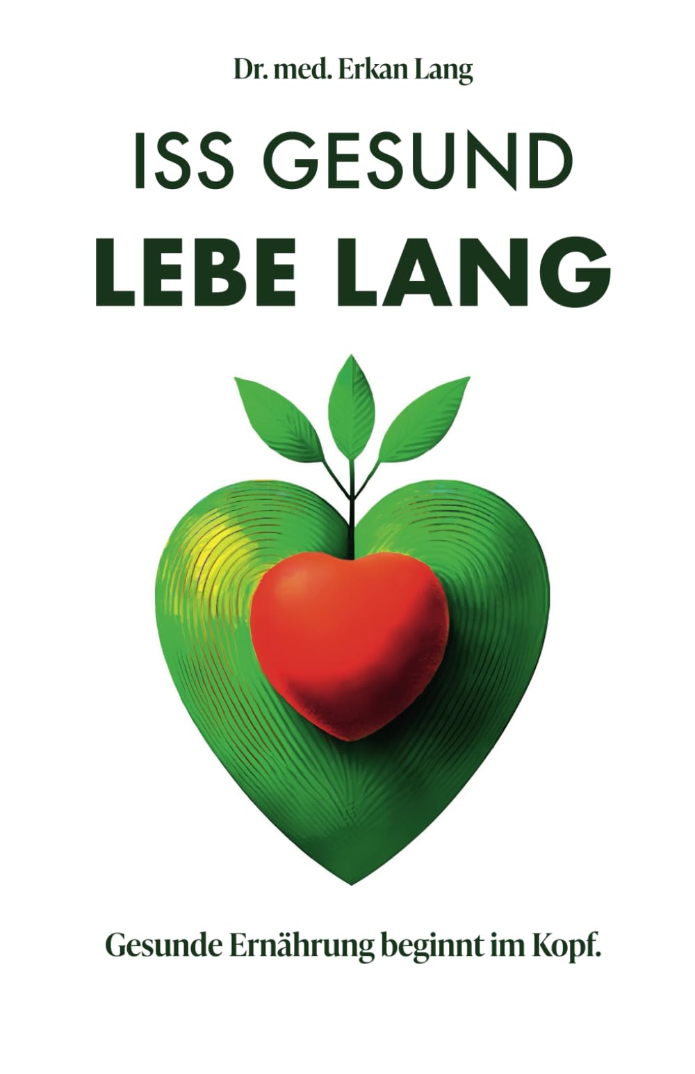 Iss gesund - Lebe lang: Gesunde Ernährung beginnt im Kopf Health, Nutrition & Fitness