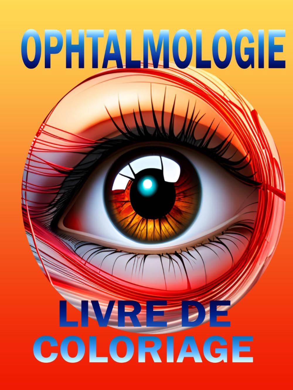 Ophtalmologie Livre De Coloriage: Anatomie, Physiologie Et Pathologie De L'oeil Pour Les Etudiants Et Les Amoureux De L'Ophtalmologie book