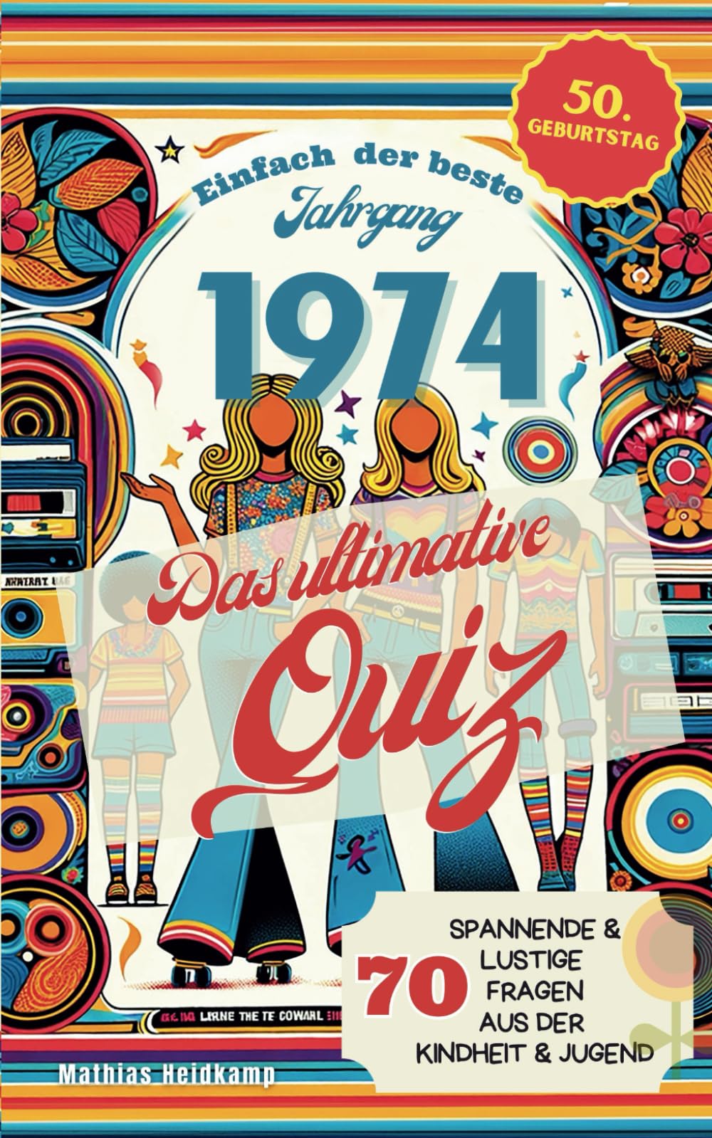 1974 – Einfach der beste Jahrgang: Das ultimative Quiz zum 50. Geburtstag mit 70 spannenden Fragen aus der Kindheit & Jugend | Perfektes Geschenk zum Wecken von Erinnerungen Lifestyle