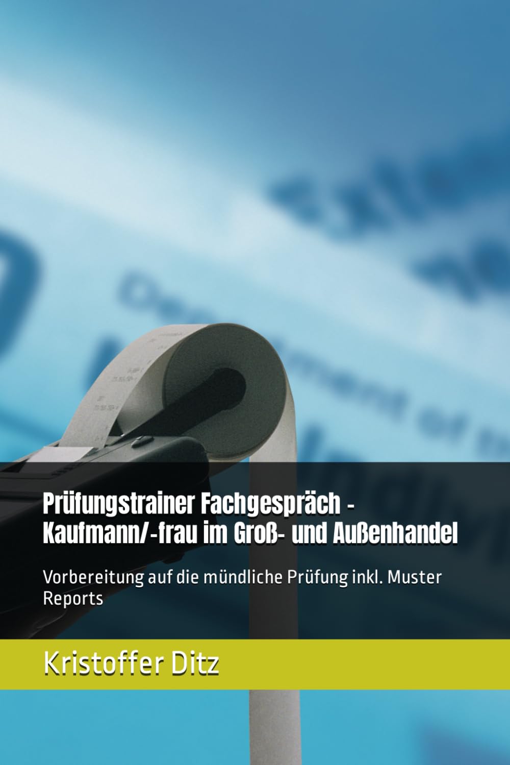 Prüfungstrainer Fachgespräch - Kaufmann/-frau im Groß- und Außenhandel: Vorbereitung auf die mündliche Prüfung inkl. Muster Reports Business, Finance & Career