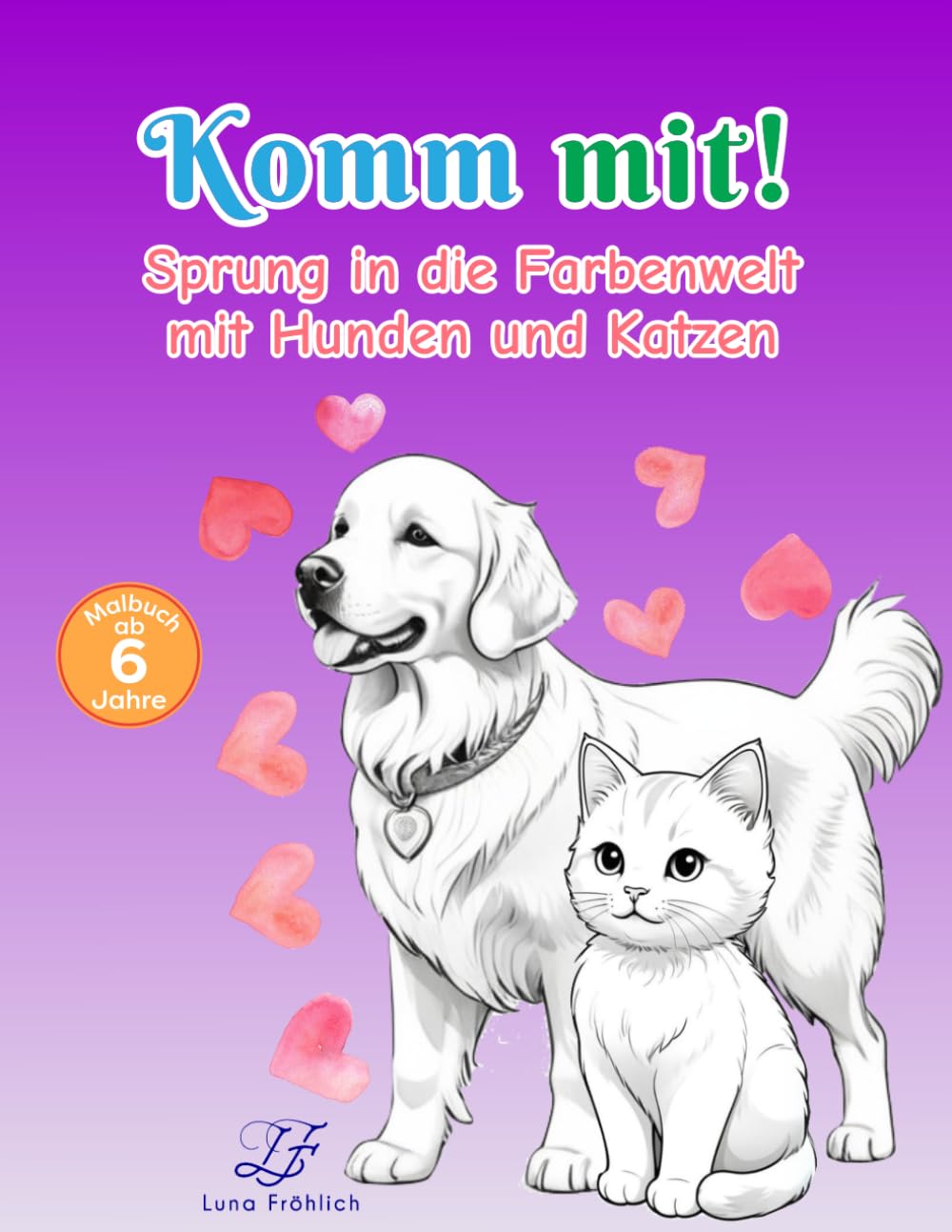 Komm mit!: Sprung in die Farbenwelt mit Hunden und Katzen. Ab 8 Jahren mit 53 Motiven; das perfekte Malbuch als Geschenk für Kindergeburtstage, Ostern, Weihnachten und weitere festliche Anlässe. Novels & Short Stories