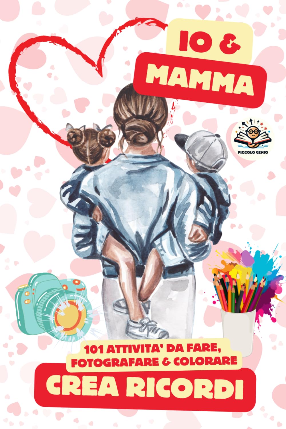 Io & Mamma - Il Crea Ricordi: 101 Attività da Fare, Fotografare & Colorare book