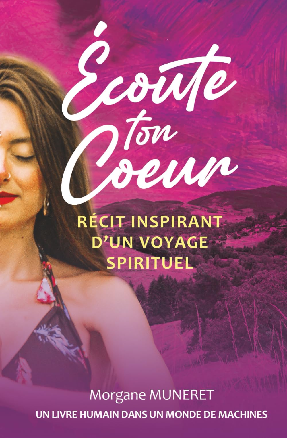 « Écoute ton cœur » Récit inspirant d’un voyage spirituel: UN LIVRE HUMAIN DANS UN MONDE DE MACHINES book
