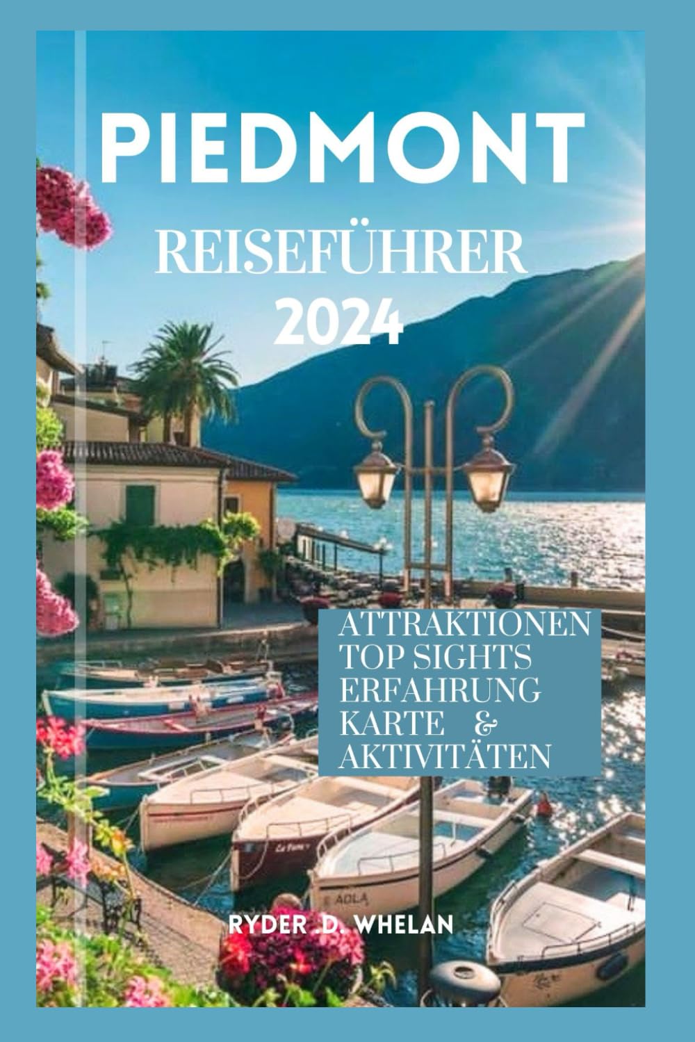 PIEDMONT REISEFÜHRER 2024: Land of Savoy Hills: Navigieren in unerforschtem Terrain Learning & Reference