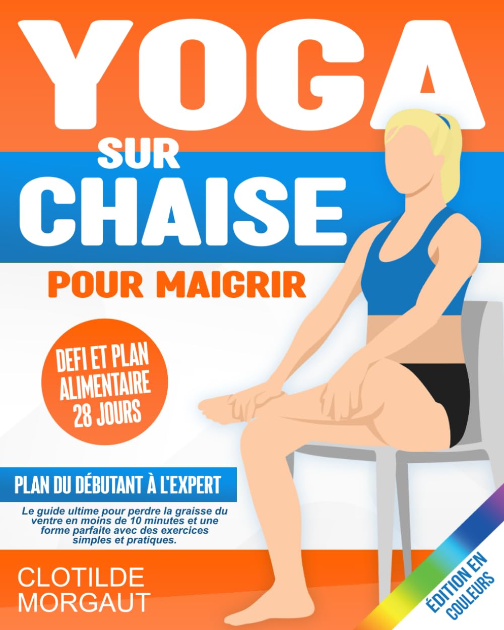 Yoga sur chaise pour Magrir: Le guide ultime pour perdre la graisse du ventre en moins de 10 minutes et une forme parfaite avec des exercices simples e pratiques. Defi et Plan alimentaire 28 jours Lifestyle