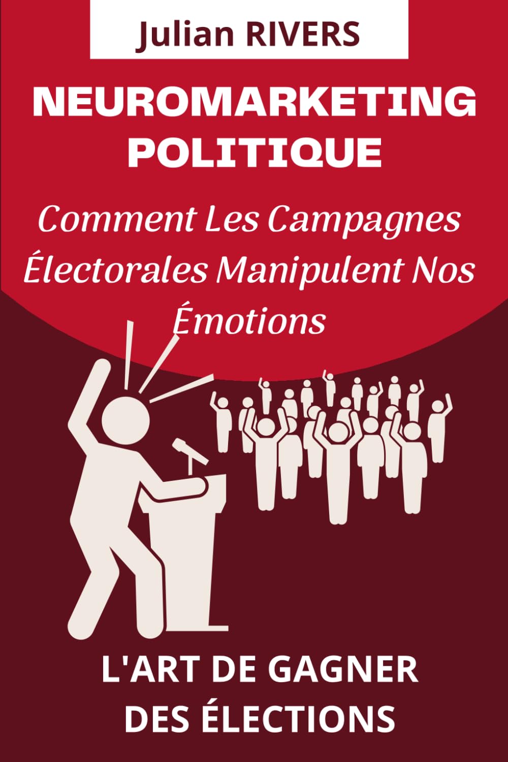 NEUROMARKETING ET POLITIQUE: Comment Les Campagnes Électorales Manipulent Nos Émotions book