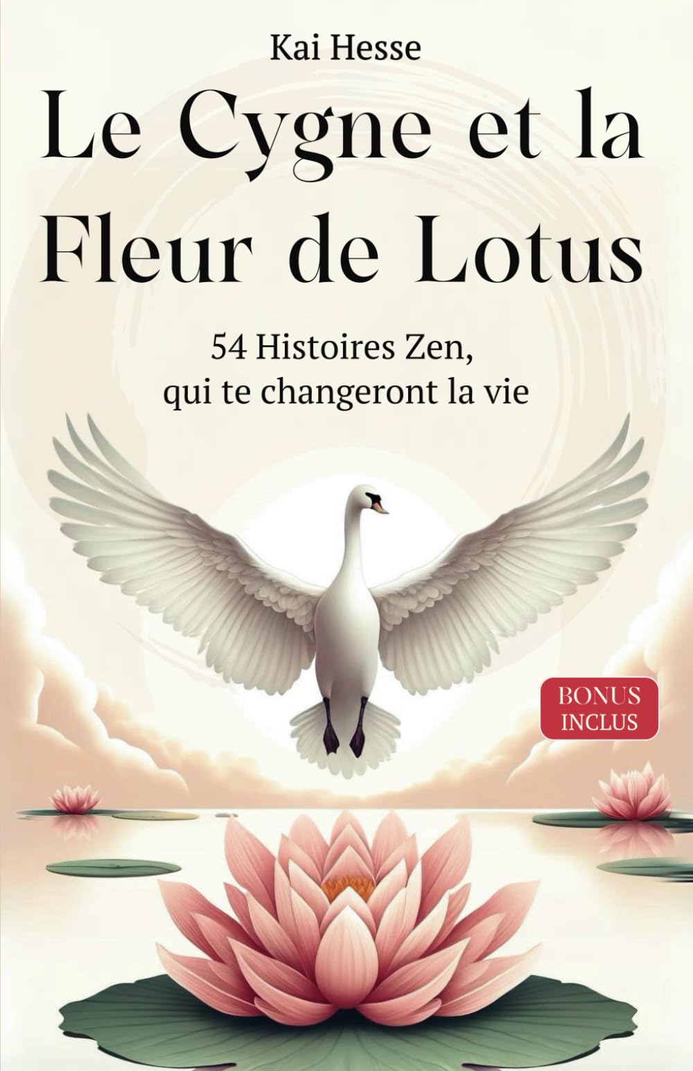 Le Cygne et la Fleur de Lotus: 54 Histoires Bouddhistes pour Cultiver la Pensée Positive, la Paix Intérieure, le Bonheur et la Conscience dans le Voyage de l'Âme. Religion & Esotericism