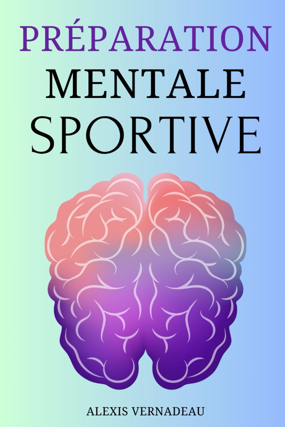 Préparation Mentale Sportive: Le Guide pour Augmenter ses Performances en Sport avec la Visualisation et l'Imagerie Mentale book