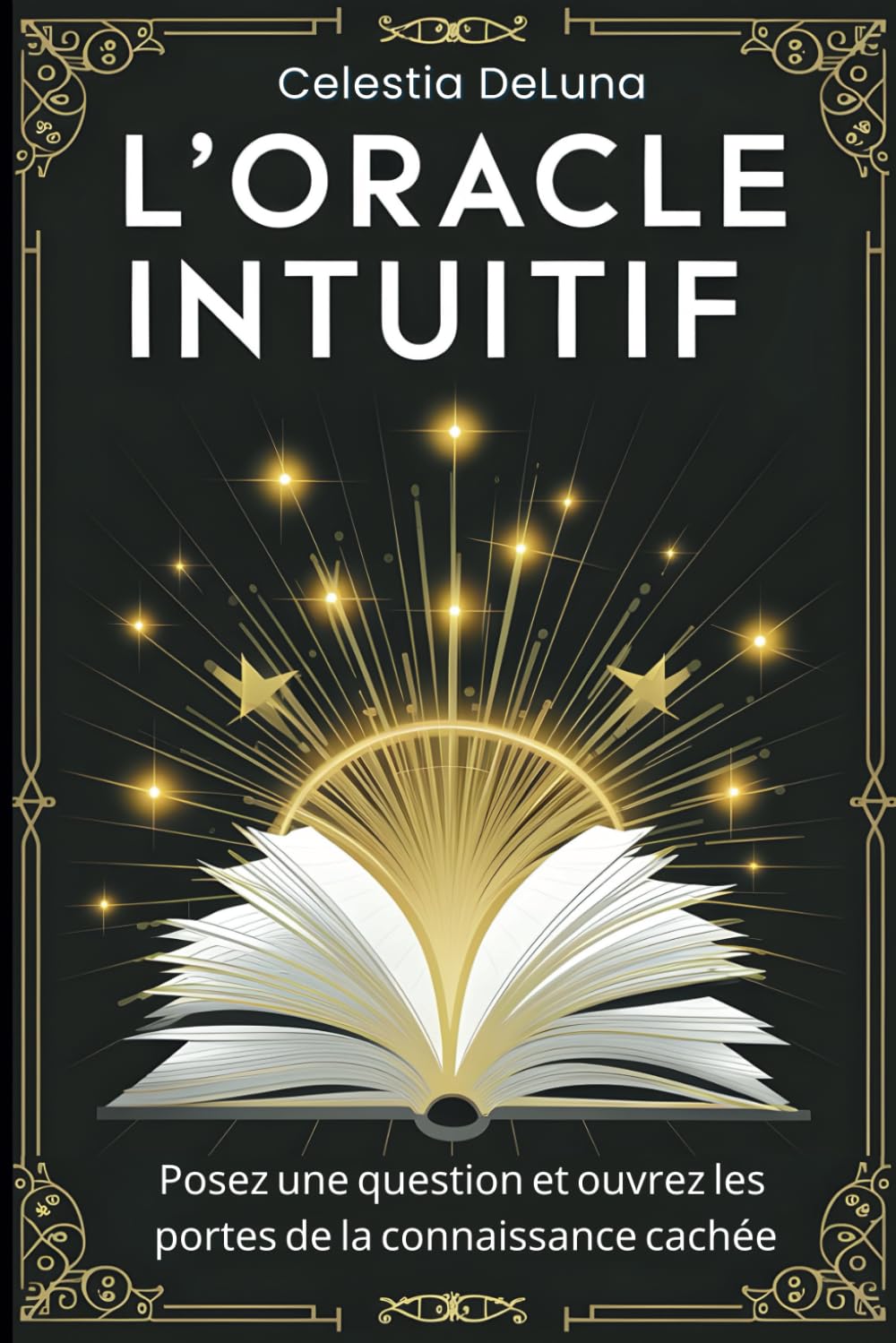 L'Oracle Intuitif: Un Livre pour Dévoiler les Mystères de Votre Vie. Posez une question et ouvrez les portes de la connaissance cachée Religion & Esotericism