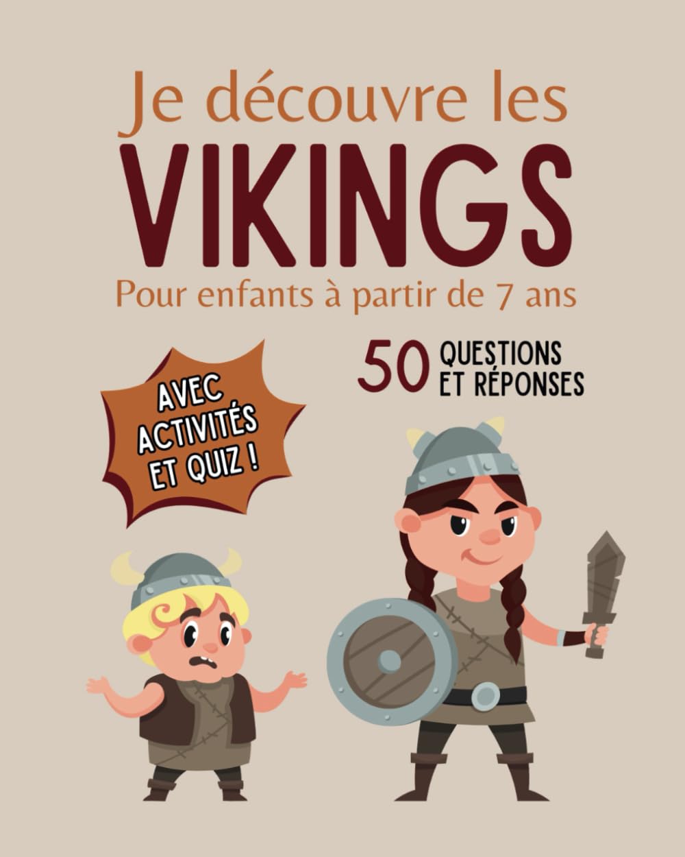 Je découvre les vikings - Pour enfants à partir de 7 ans: Livre illustré pour tout savoir sur les vikings - 50 questions réponses avec coloriages, activités et Quiz book