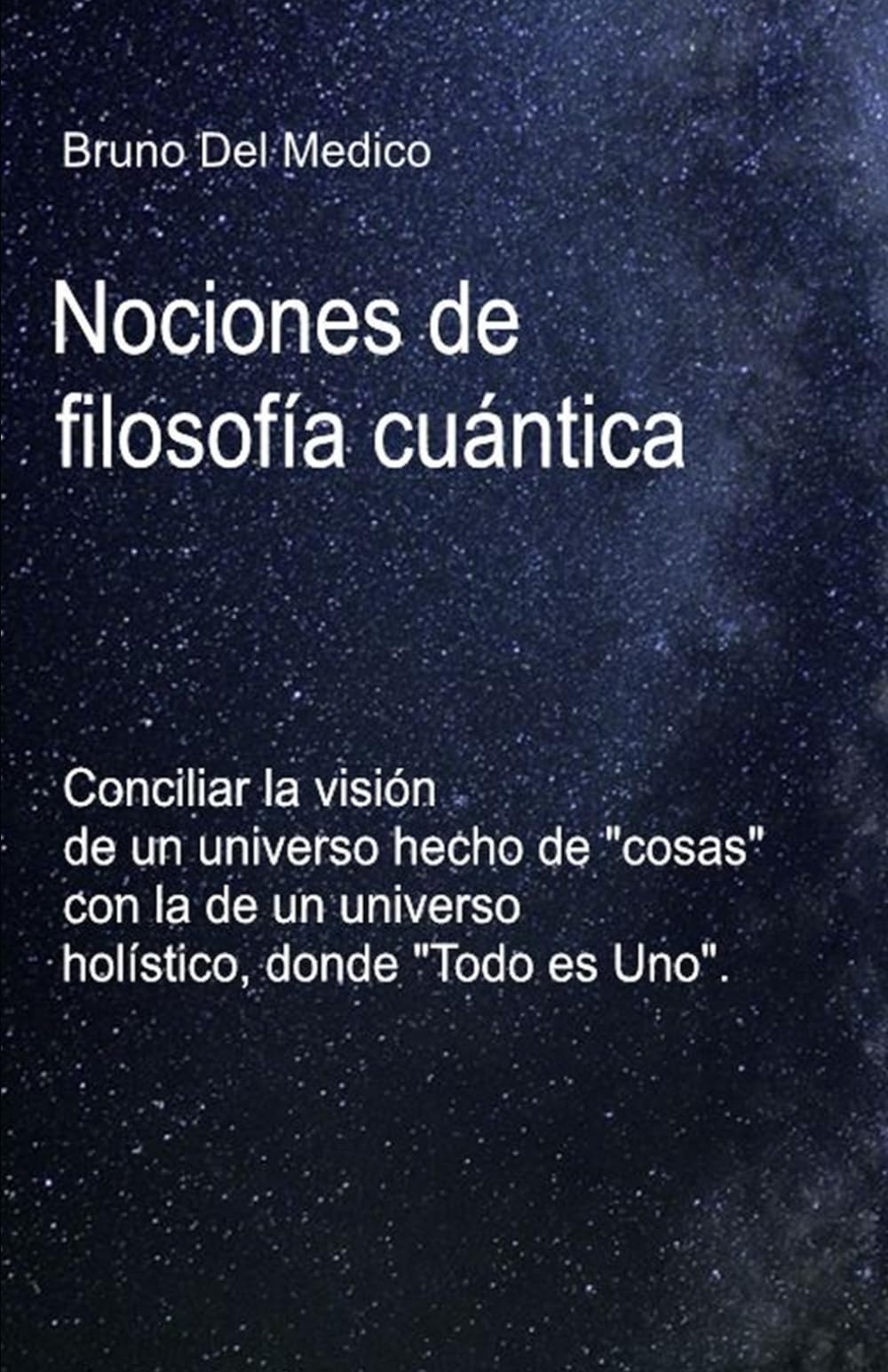 Nociones de filosofía cuántica.: Conciliar la visión de un universo hecho de "cosas" con la de un universo holístico, donde "Todo es Uno". book