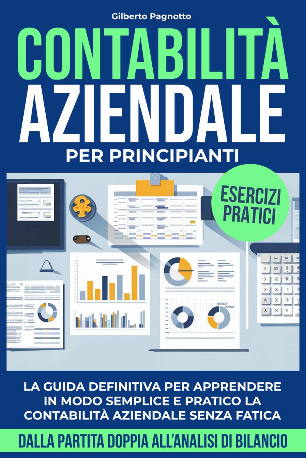 CONTABILITÀ AZIENDALE PER PRINCIPIANTI: La Guida Definitiva per Gestire in Modo Semplice e Pratico la Contabilità Aziendale Senza Fatica – dalla ... all'Analisi di Bilancio (Business Dynamics) Books