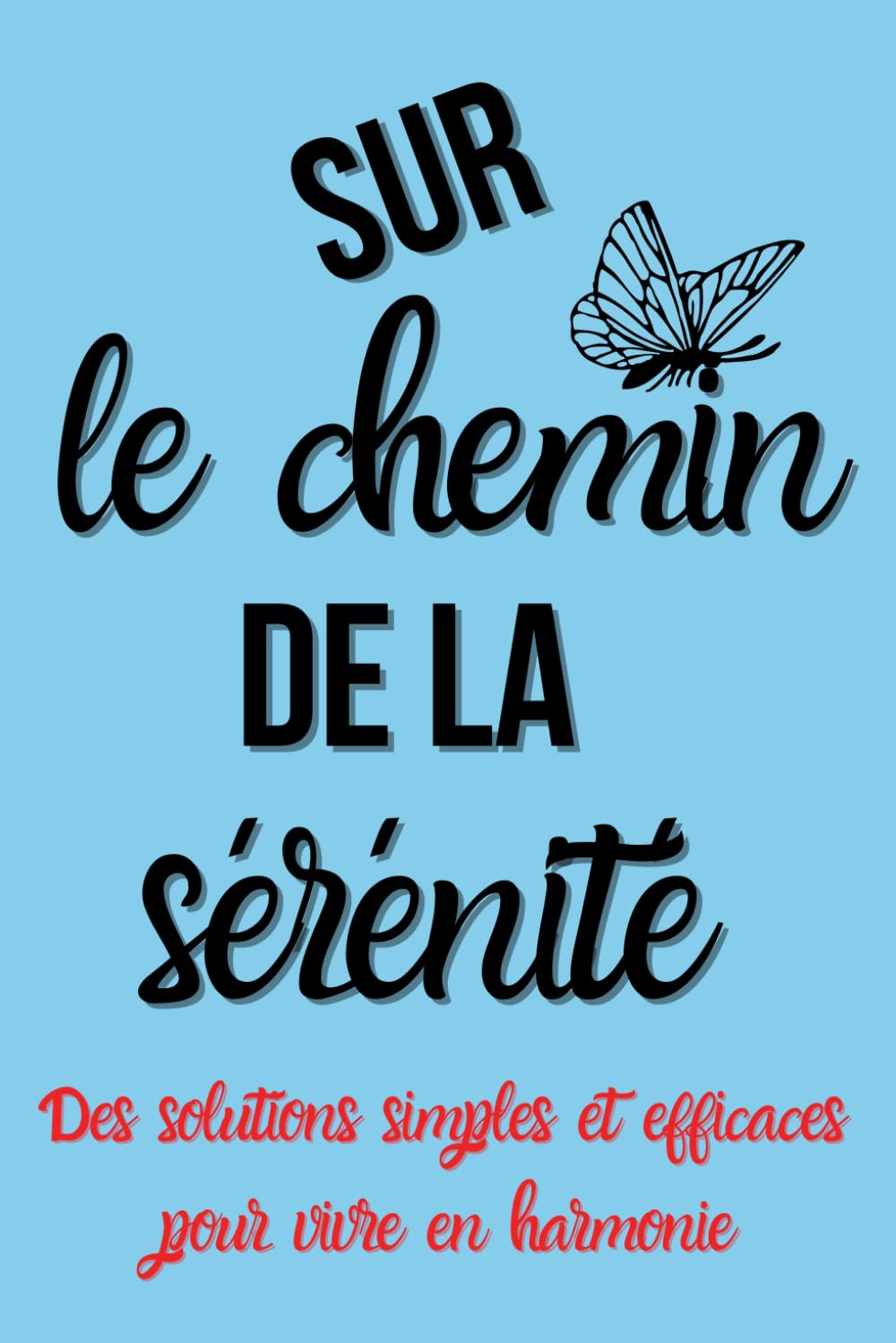 Sur Le Chemin De La sérénité: Conseils et Exercices Pratiques pour un Esprit sain et en paix.: Nous avons le pouvoir de façonner notre destinée et de prendre en mains notre bien-être. book