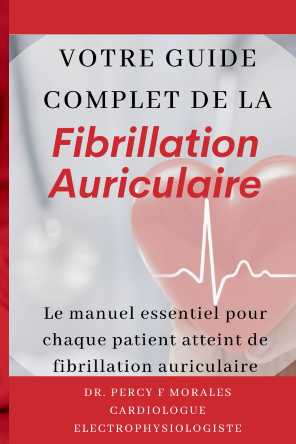 Votre Guide Complet de la Fibrillation Auriculaire: Le manuel essentiel pour chaque patient atteint de fibrillation auriculaire book