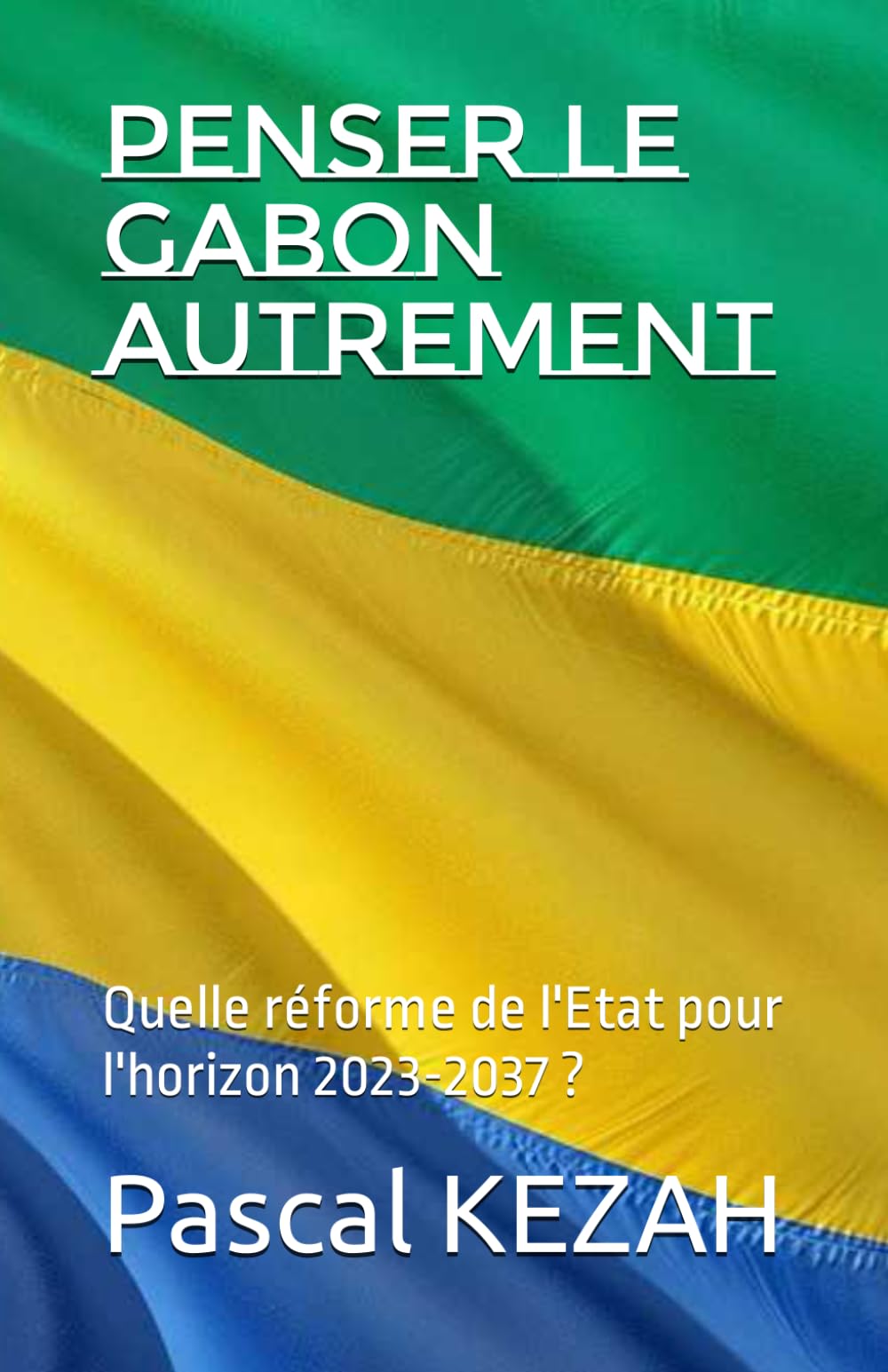 Penser le Gabon Autrement: Quelle réforme de l'Etat pour l'horizon 2023-2037 ? book