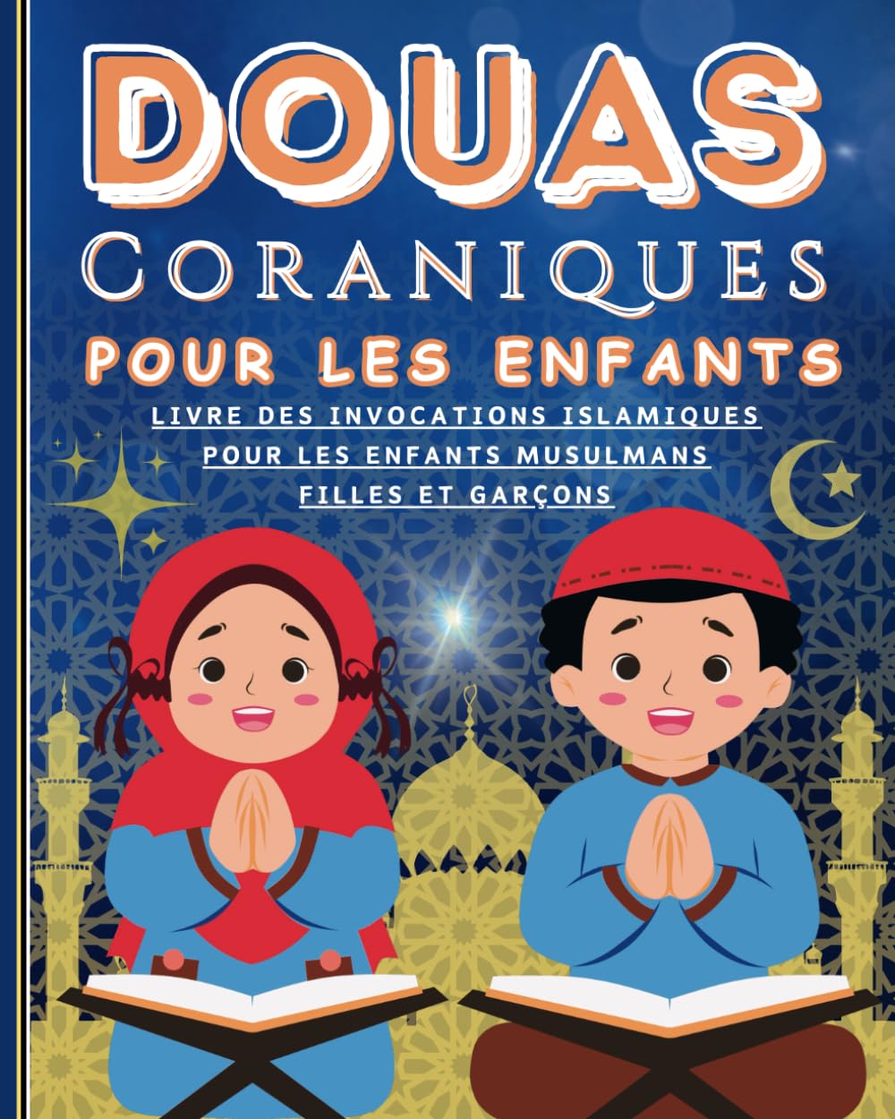 Douas Coraniques pour les Enfants: Livre des invocations islamiques pour les enfants musulmans, filles et garçons (Version couleur) book