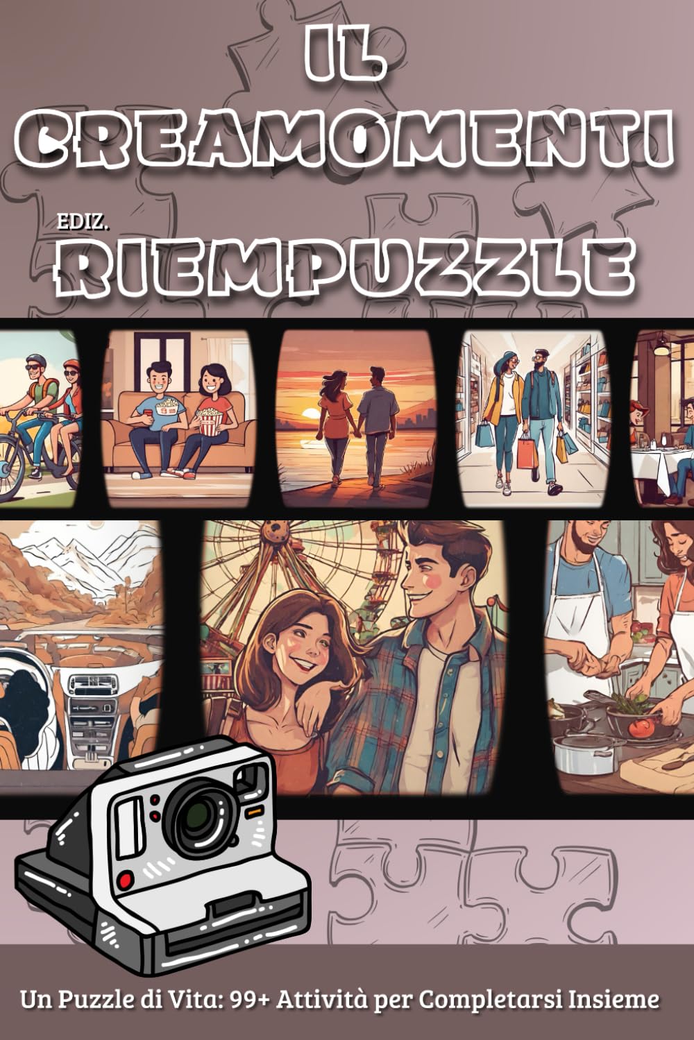 Il Creamomenti: Ediz. RIEMPUZZLE: 99 Attività per Ricordi Indelebili e Esperienze Romantiche: Sfide per Ravvivare la Passione e condividere Momenti Unici in Coppia Photography