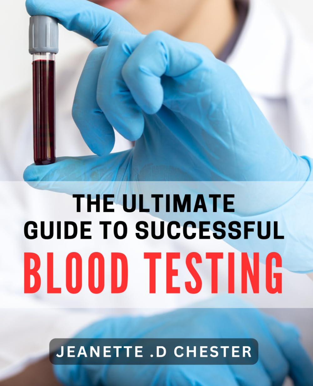 The Ultimate Guide to Successful Blood Testing: Master the Art of Blood Testing and Achieve Optimal Health Results Law