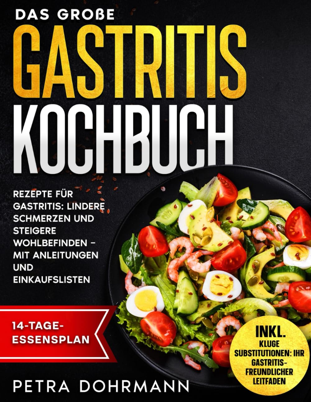 DAS GROßE GASTRITIS KOCHBUCH: REZEPTE FÜR GASTRITIS: LINDERE SCHMERZEN UND STEIGERE WOHLBEFINDEN – MIT ANLEITUNGEN UND EINKAUFSLISTEN Health, Nutrition & Fitness
