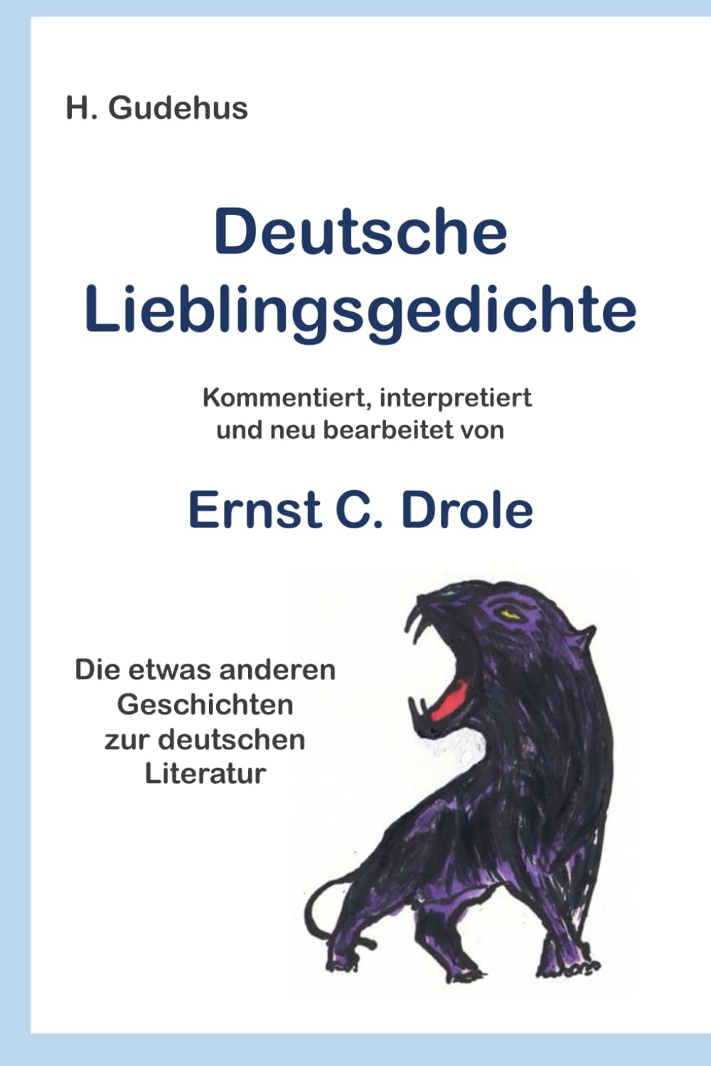 Deutsche Lieblingsgedichte: kommentiert, interpretiert und neu bearbeitet von Ernst C. Drole Humour & Satire