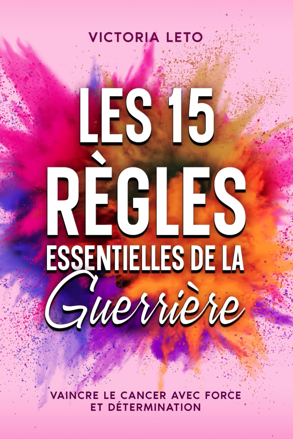 Les 15 Règles Essentielles de la Guerrière: Vaincre le Cancer avec Force et Détermination book