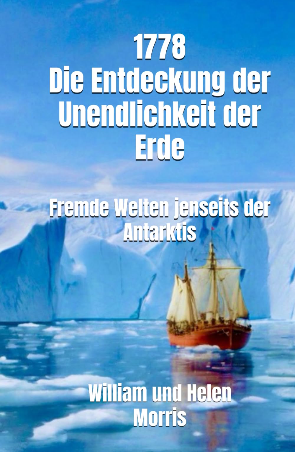 1778 - Die Entdeckung der Unendlichkeit der Erde - Fremde Welten jenseits der Antarktis: Die Erzählungen eines alten Seemanns: und dessen Tochter über ... Enthüllungen - brisant, spannend Politics & Society
