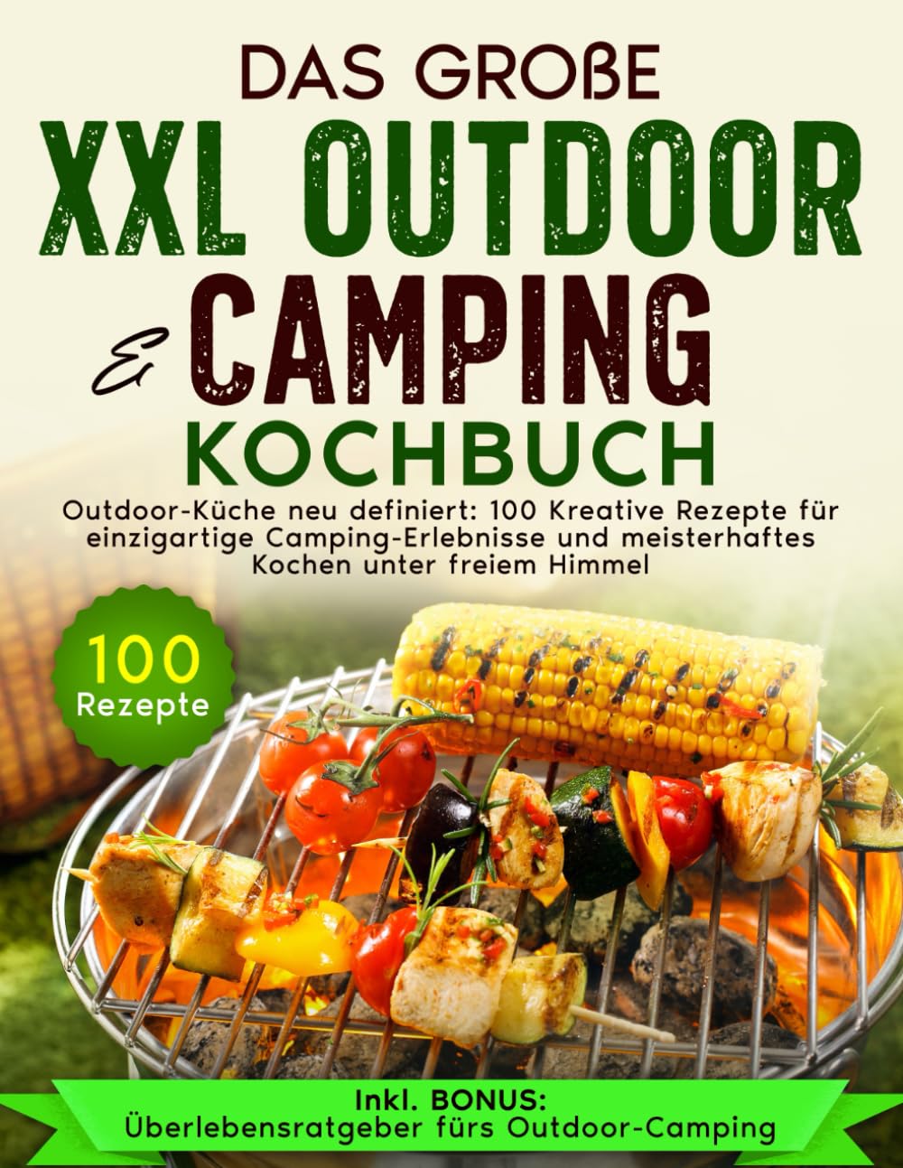 Das große XXL Outdoor & Camping Kochbuch: Outdoor-Küche neu definiert: 100 Kreative Rezepte für einzigartige Camping - Erlebnisse und meisterhaftes Kochen unter freiem Himmel Cooking & Enjoying