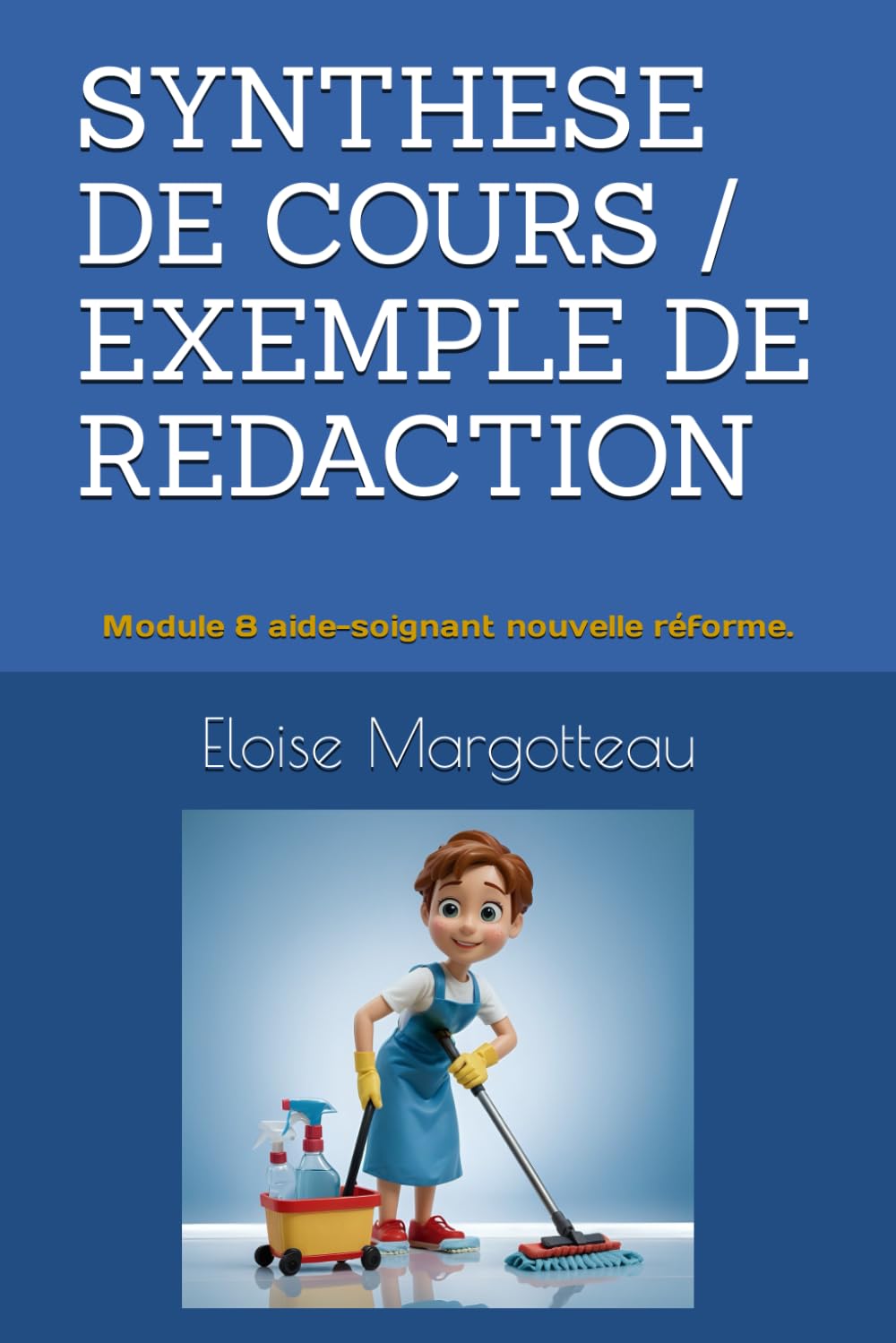SYNTHESE DE COURS/ EXEMPLE DE REDACTION: Module 8 aide-soignant nouvelle réforme. book