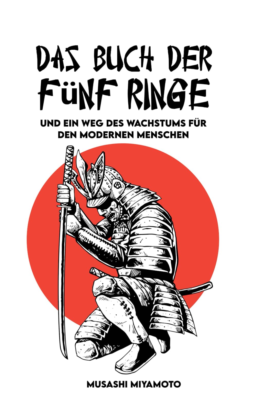 Das Buch der Fünf Ringe: Vollständige Version und Ein Weg des Wachstums für den modernen Menschen Fiction