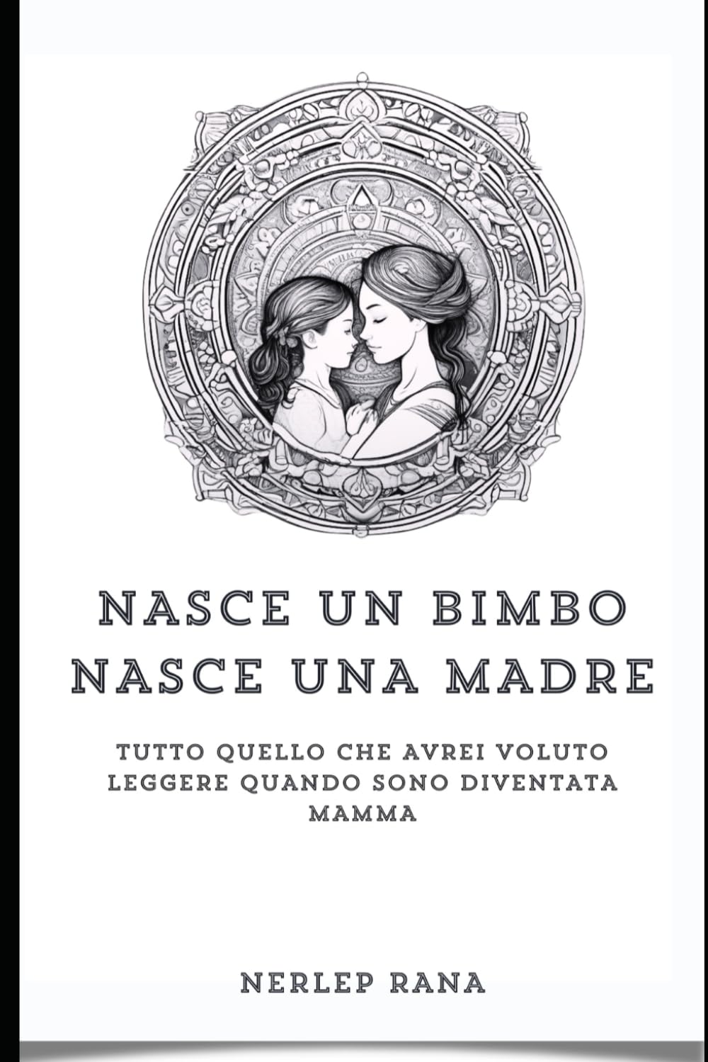 NASCE UN BIMBO NASCE UNA MADRE: TUTTO QUELLO CHE AVREI VOLUTO LEGGERE QUANDO SONO DIVENTATA MAMMA book