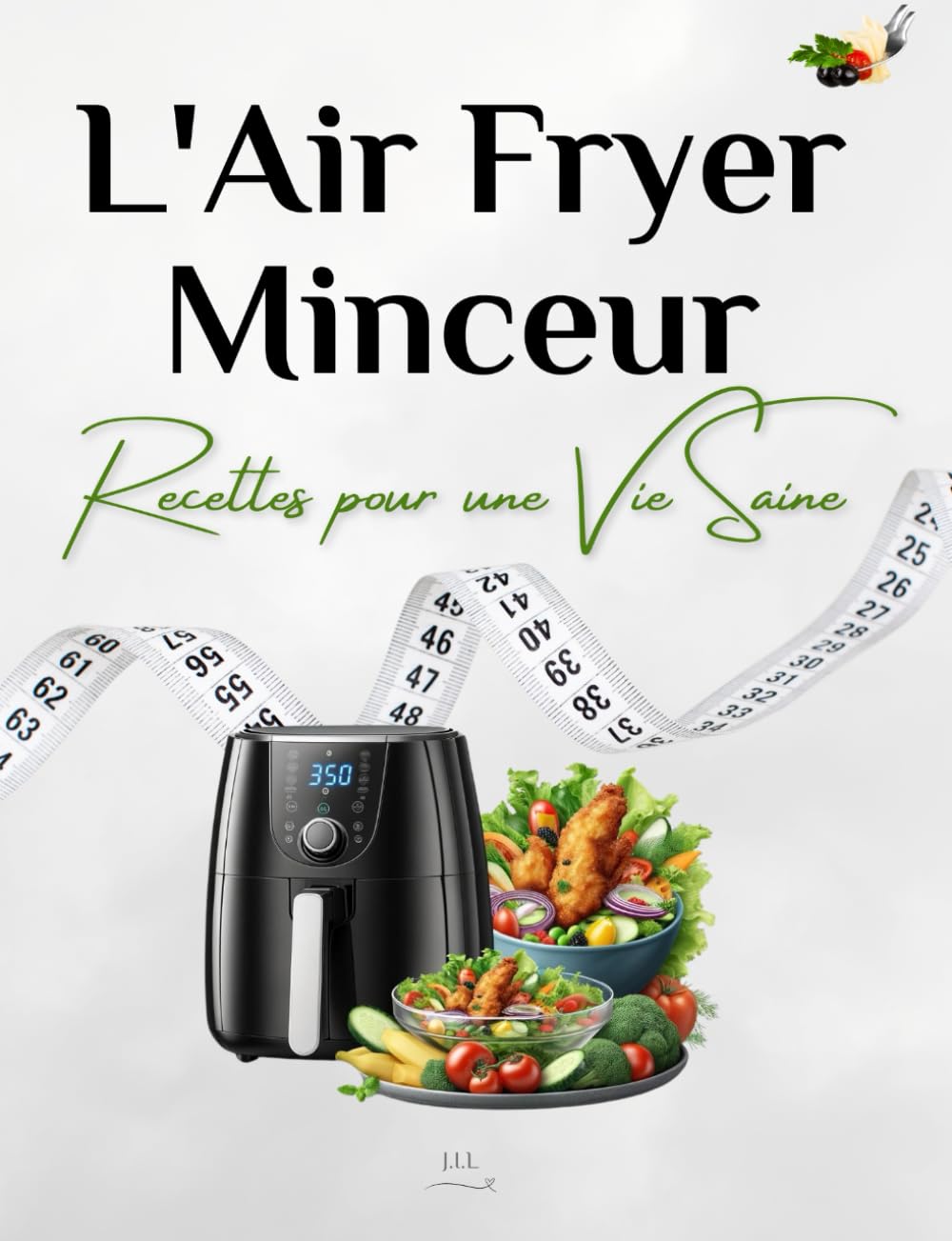 L'Air Fryer Minceur: Recettes pour une Vie Saine (Les Délices du Foyer, Band 1) Cooking & Enjoying