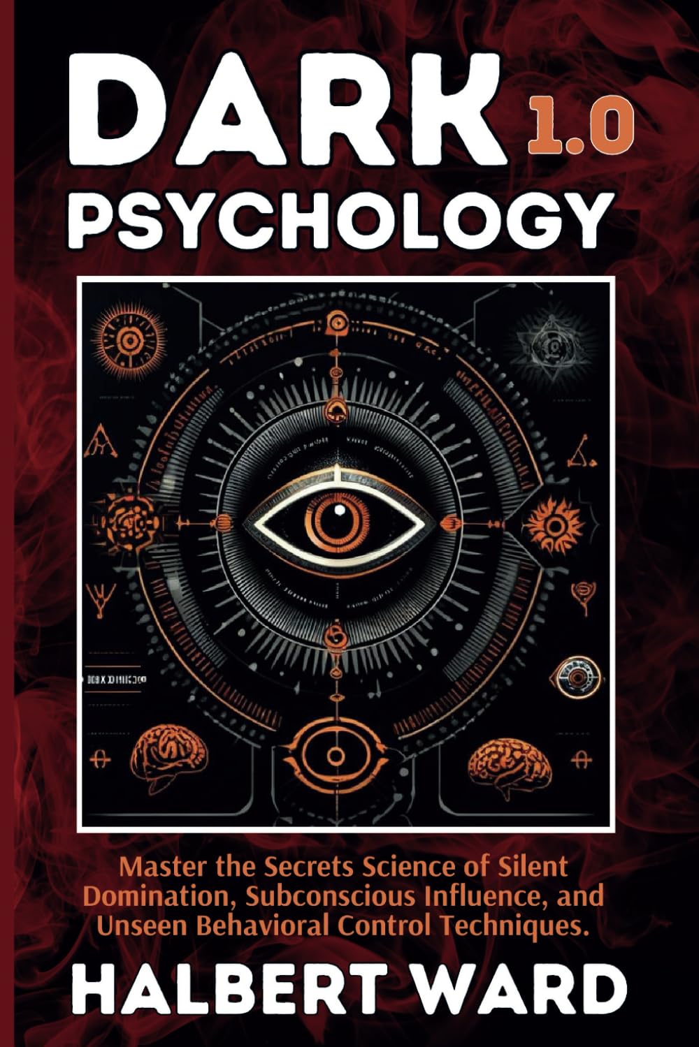 Dark Psychology 1.0: Master the Secrets Science of Silent Domination, Subconscious Influence, and Unseen Behavioral Control Techniques. book